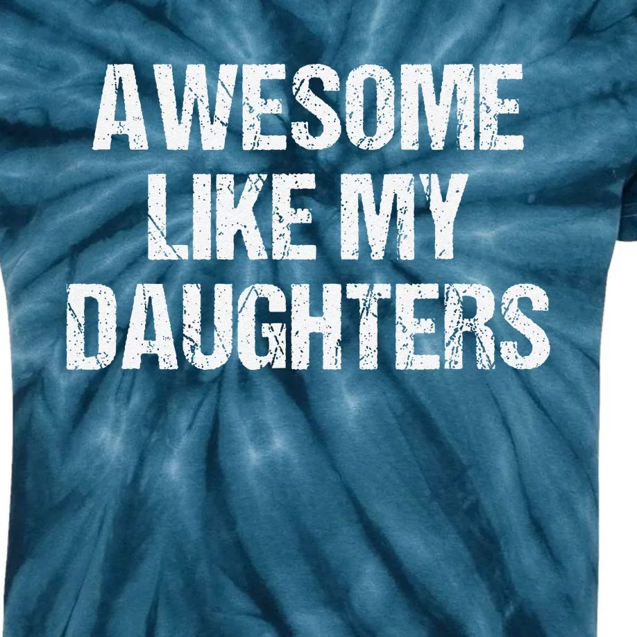 Awesome Like My Daughters Mom Dad MotherS Day FatherS Day Kids Tie-Dye T-Shirt