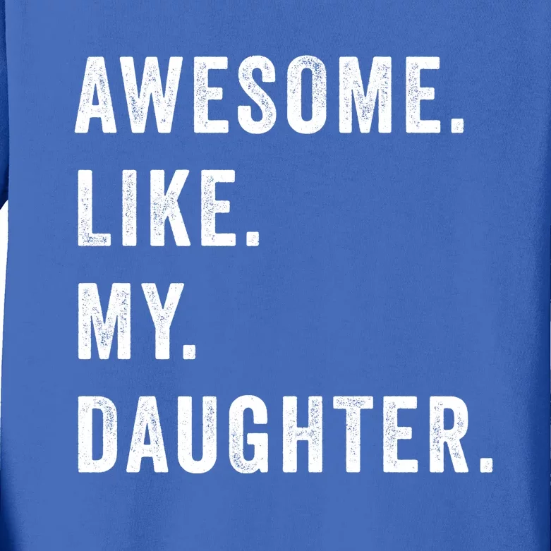 Awesome Like My Daughters Fathers Day Funny Family Humor Kids Long Sleeve Shirt