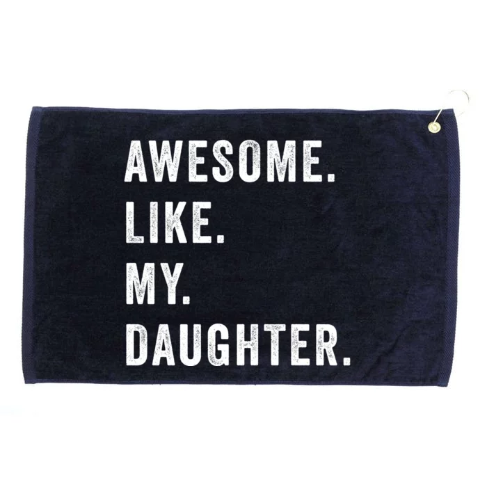 Awesome Like My Daughters Fathers Day Funny Family Humor Grommeted Golf Towel