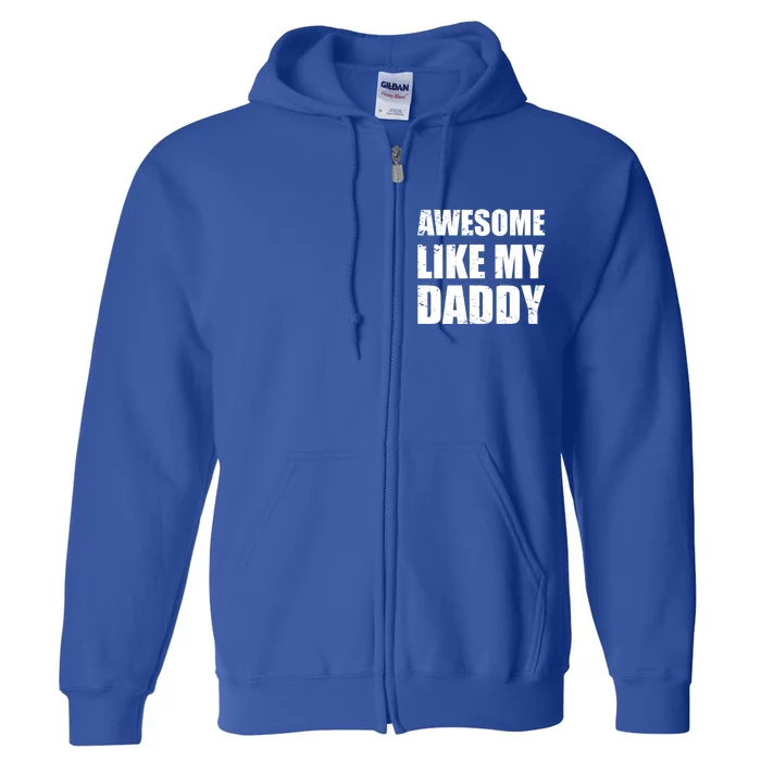 Awesome Like My Dad Great Gift From Father Fun Fathers Day Tee Funny Gift Full Zip Hoodie