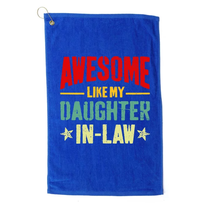 Awesome Like My Daughterinlaw Funny Mom Dad Joke Funny Gift Platinum Collection Golf Towel