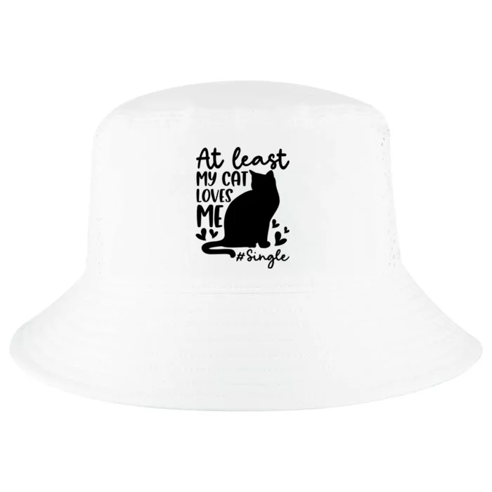 At Least My Cat Loves Me #Single Funny Cats Lover Quotes Cool Comfort Performance Bucket Hat