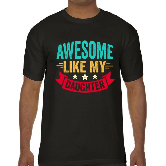 Awesome Like My Daughter Fathers Day T Comfort Colors T-Shirt