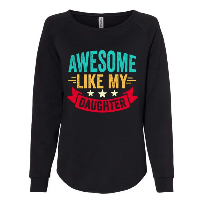 Awesome Like My Daughter Fathers Day T Womens California Wash Sweatshirt