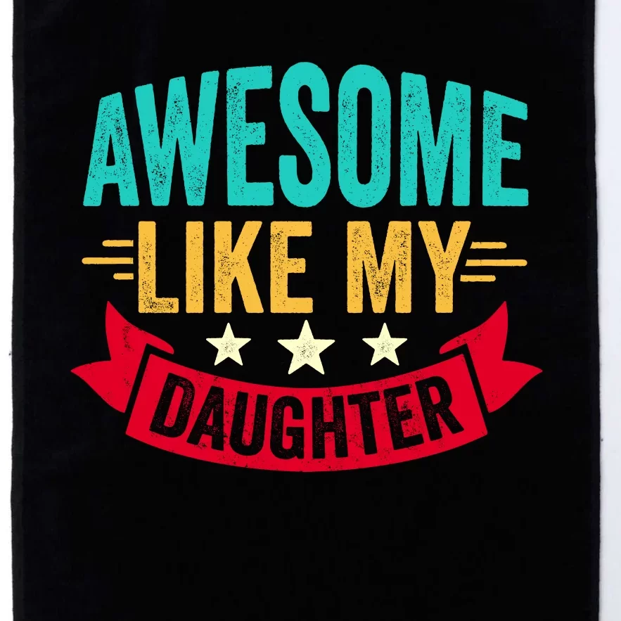 Awesome Like My Daughter Fathers Day T Platinum Collection Golf Towel