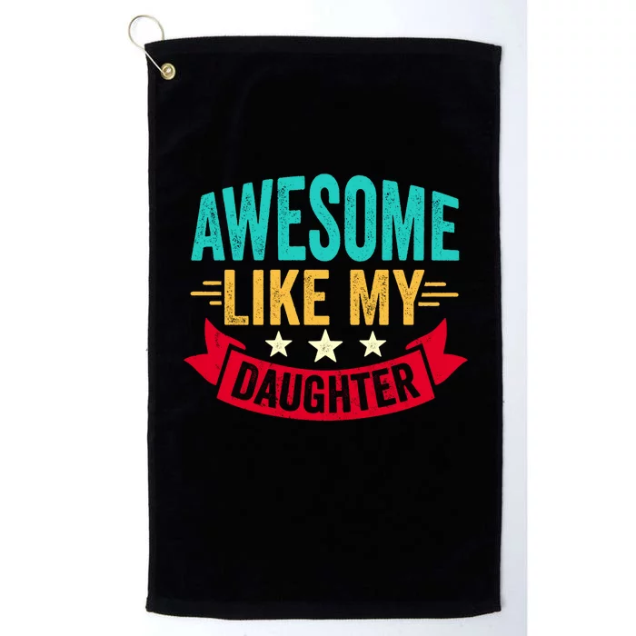 Awesome Like My Daughter Fathers Day T Platinum Collection Golf Towel