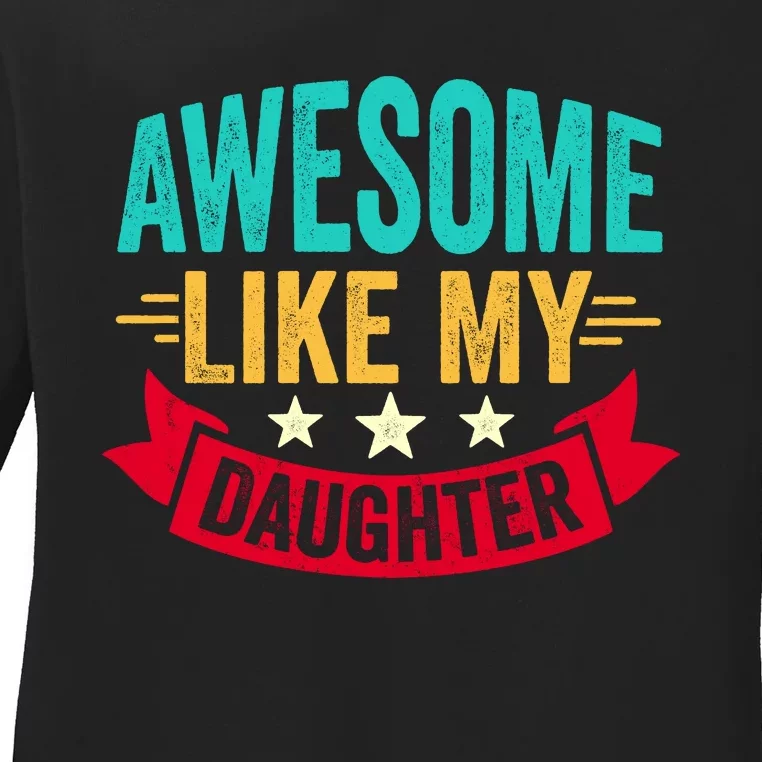 Awesome Like My Daughter Fathers Day T Ladies Long Sleeve Shirt