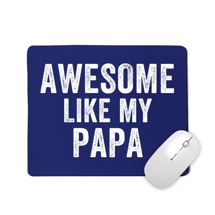 Awesome Like My Papa Funny Father’S Day Dad Life Humor Proud Dad Funny Dad Mousepad