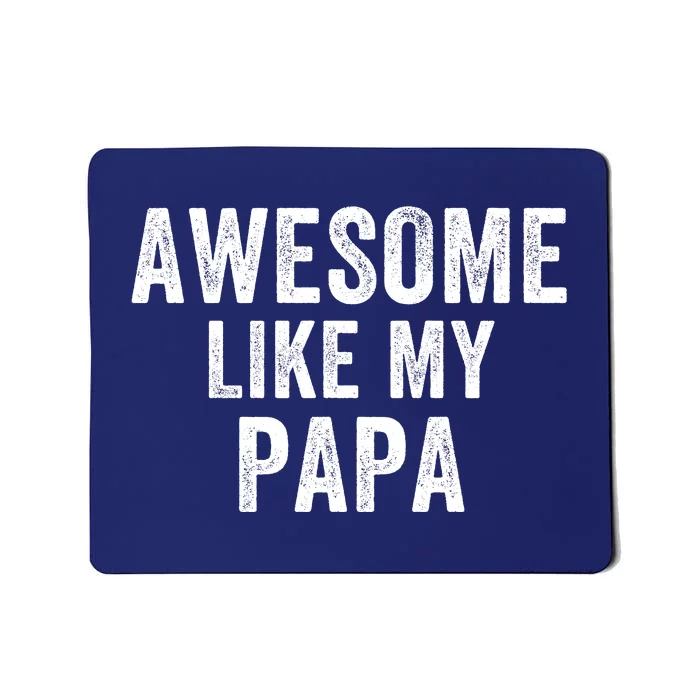 Awesome Like My Papa Funny Father’S Day Dad Life Humor Proud Dad Funny Dad Mousepad