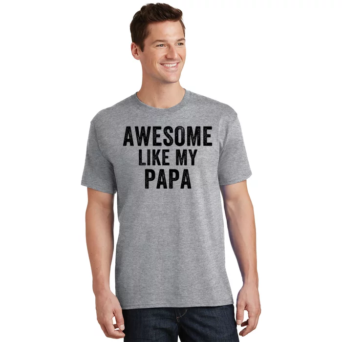 Awesome Like My Papa Funny Father’S Day Dad Life Humor Proud Dad Funny Dad T-Shirt