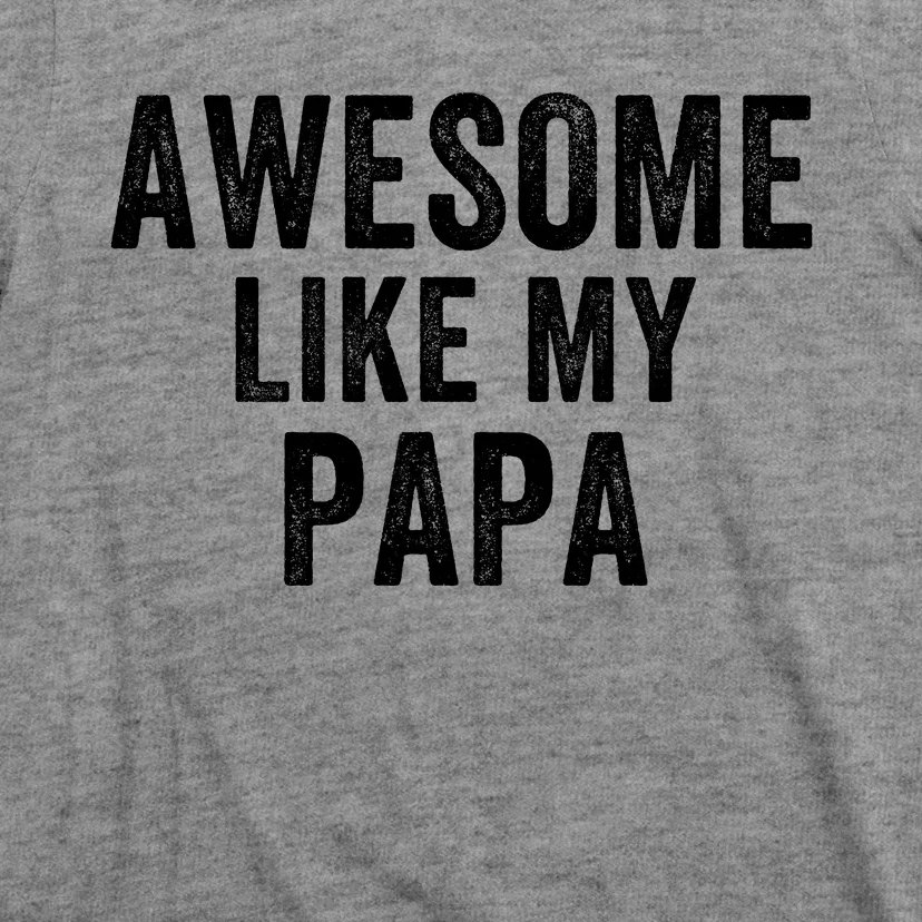 Awesome Like My Papa Funny Father’S Day Dad Life Humor Proud Dad Funny Dad T-Shirt