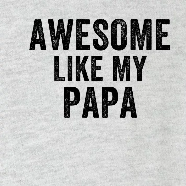 Awesome Like My Papa Funny Father’S Day Dad Life Humor Proud Dad Funny Dad Toddler Long Sleeve Shirt