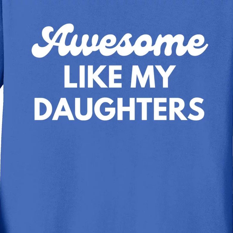 Awesome Like My Daughters Funny Dad Fathers Day Gift Kids Long Sleeve Shirt