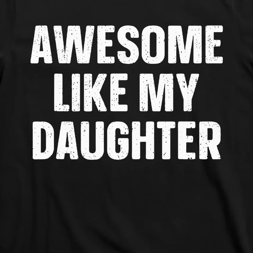 Awesome Like My Daughter Gift Fathers Day T-Shirt