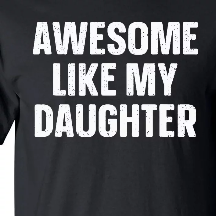 Awesome Like My Daughter Gift Fathers Day Tall T-Shirt