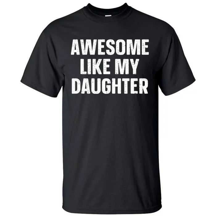 Awesome Like My Daughter Gift Fathers Day Tall T-Shirt