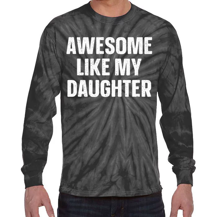 Awesome Like My Daughter Gift Fathers Day Tie-Dye Long Sleeve Shirt