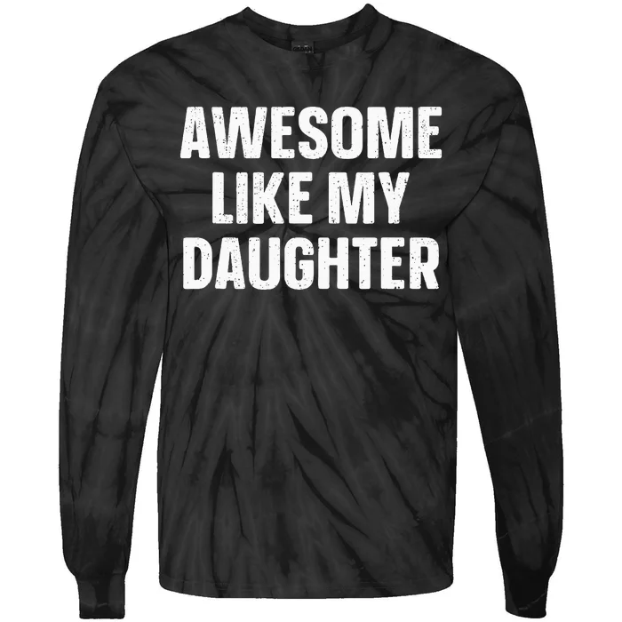 Awesome Like My Daughter Gift Fathers Day Tie-Dye Long Sleeve Shirt