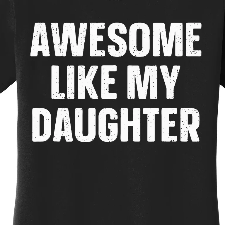 Awesome Like My Daughter Gift Fathers Day Women's T-Shirt