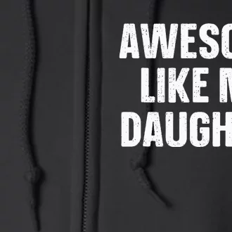 Awesome Like My Daughter Gift Fathers Day Full Zip Hoodie