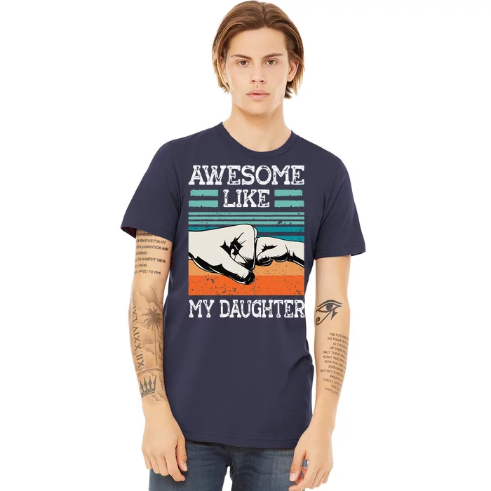 AWESOME LIKE MY DAUGHTER Funny Fathers Day Dad Joke Premium T-Shirt