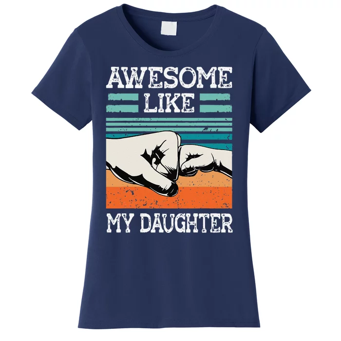 AWESOME LIKE MY DAUGHTER Funny Fathers Day Dad Joke Women's T-Shirt