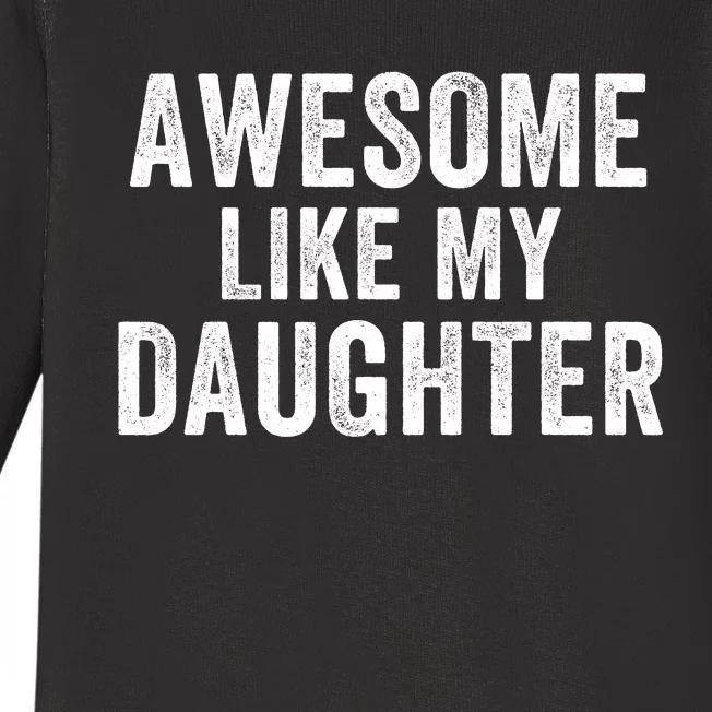 Awesome Like My Daughter Dad Life Father’S Day Dad Humor Proud Dad Cool Dad Baby Long Sleeve Bodysuit