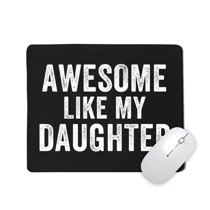 Awesome Like My Daughter Dad Life Father’S Day Dad Humor Proud Dad Cool Dad Mousepad