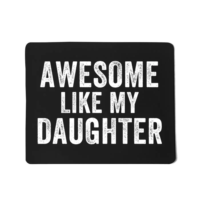 Awesome Like My Daughter Dad Life Father’S Day Dad Humor Proud Dad Cool Dad Mousepad