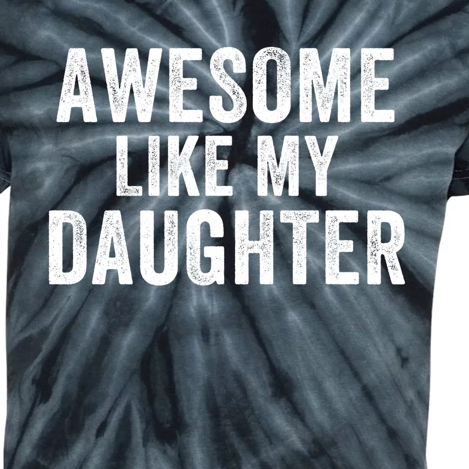 Awesome Like My Daughter Dad Life Father’S Day Dad Humor Proud Dad Cool Dad Kids Tie-Dye T-Shirt