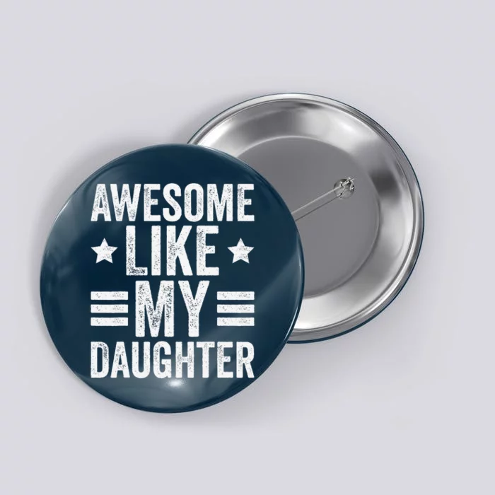 Awesome Like My Daughter Gifts Funny Fathers Day Dad Button