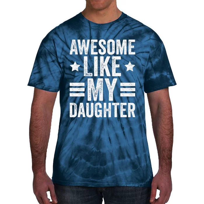 Awesome Like My Daughter Gifts Funny Fathers Day Dad Tie-Dye T-Shirt