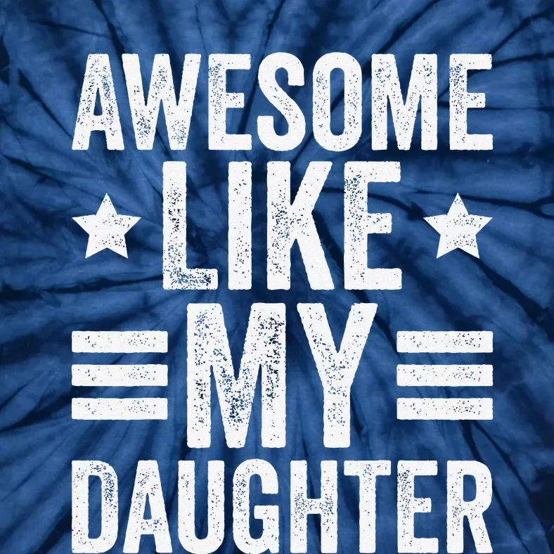 Awesome Like My Daughter Gifts Funny Fathers Day Dad Tie-Dye T-Shirt