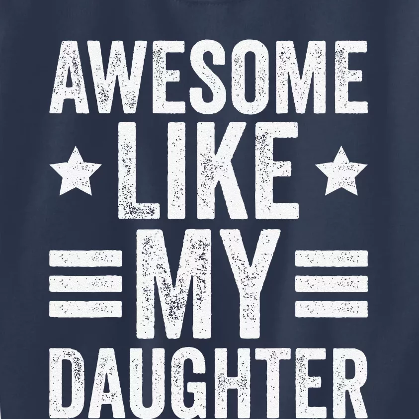 Awesome Like My Daughter Gifts Funny Fathers Day Dad Kids Sweatshirt