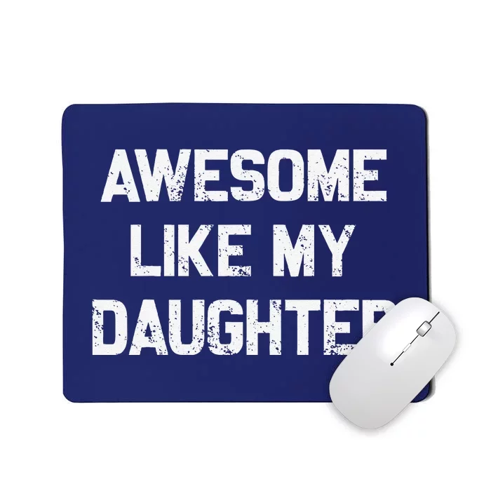 Awesome Like My Daughter Gifts Funny Fathers Day Dad Mousepad