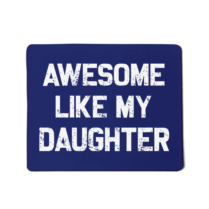 Awesome Like My Daughter Gifts Funny Fathers Day Dad Mousepad