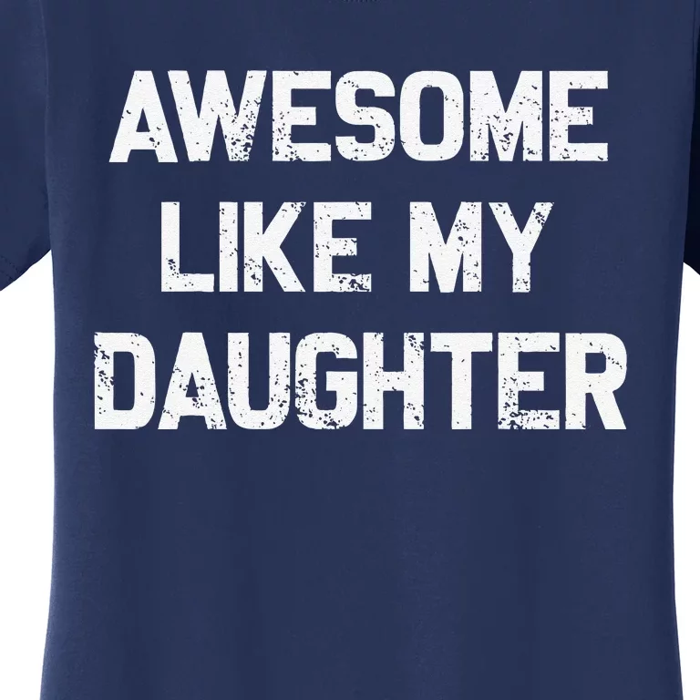 Awesome Like My Daughter Gifts Funny Fathers Day Dad Women's T-Shirt