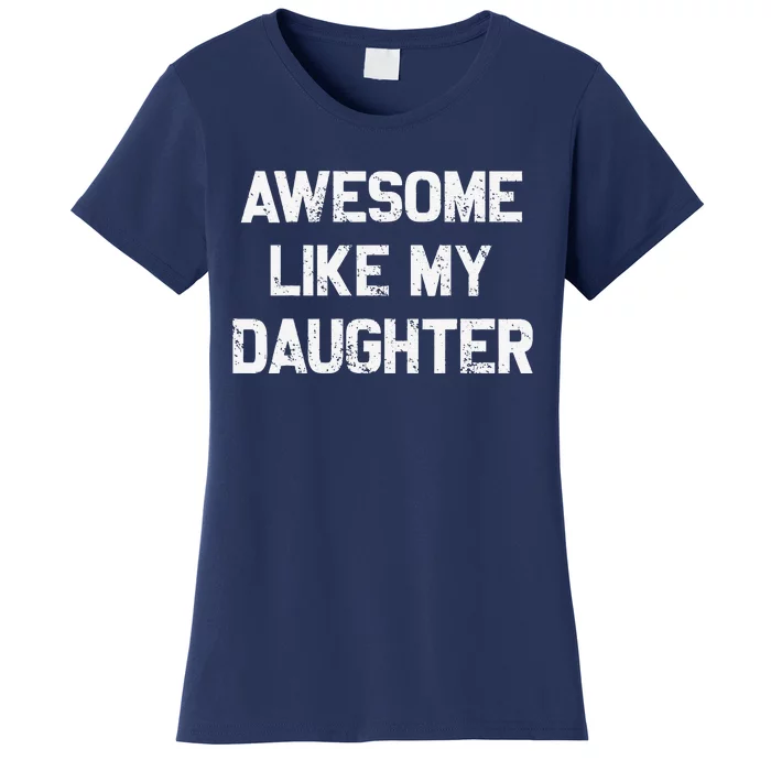 Awesome Like My Daughter Gifts Funny Fathers Day Dad Women's T-Shirt