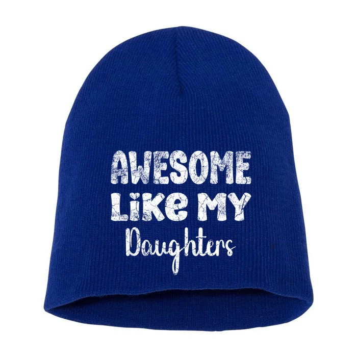 Awesome Like My Daughters Funny Dad Fathers Day Gift Short Acrylic Beanie