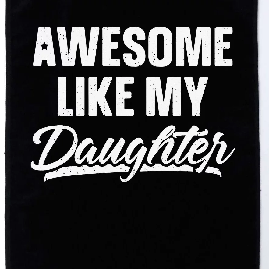 Awesome Like My Daughter Gift Funny Father's Day Platinum Collection Golf Towel