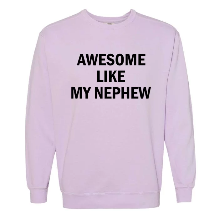 Awesome Like My Nephew Garment-Dyed Sweatshirt