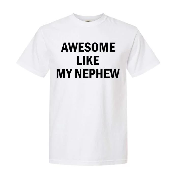 Awesome Like My Nephew Garment-Dyed Heavyweight T-Shirt