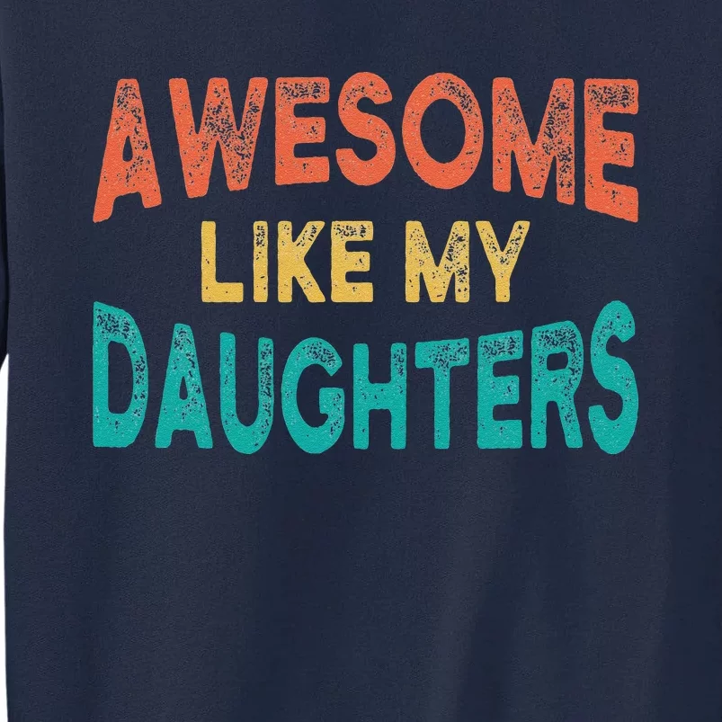 Awesome Like My Daughters Fathers Day Dad And Daughter Funny Tall Sweatshirt