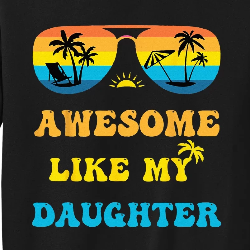 Awesome Like My Daughter 4th Of July & Christmas In July Tall Sweatshirt