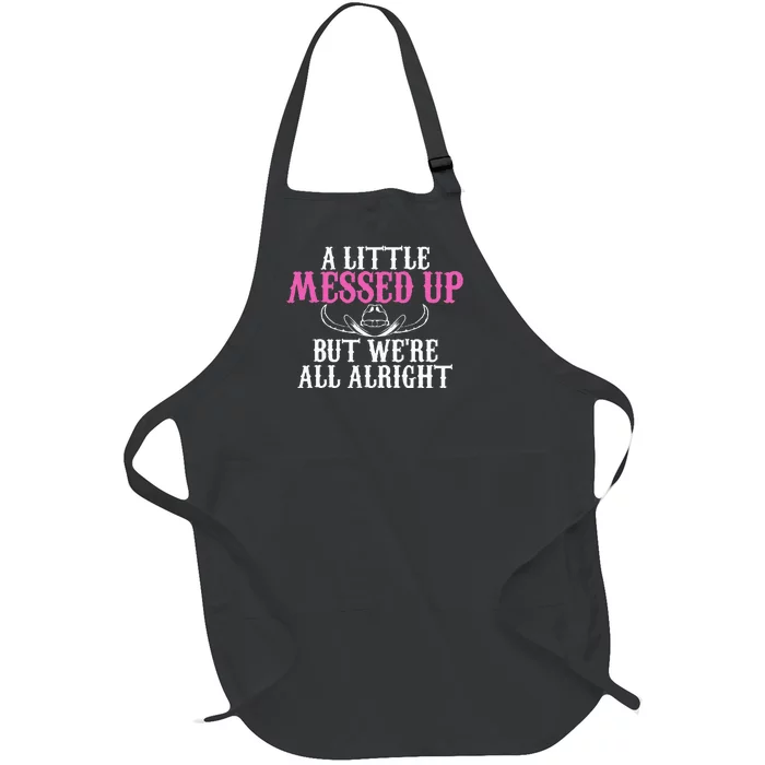 A Little Messed Up But WeRe All Alright Funny Cowgirl Full-Length Apron With Pocket