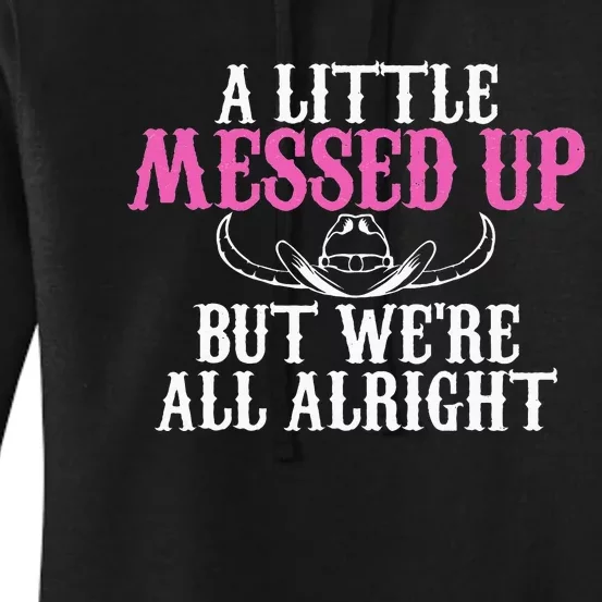 A Little Messed Up But WeRe All Alright Funny Cowgirl Women's Pullover Hoodie