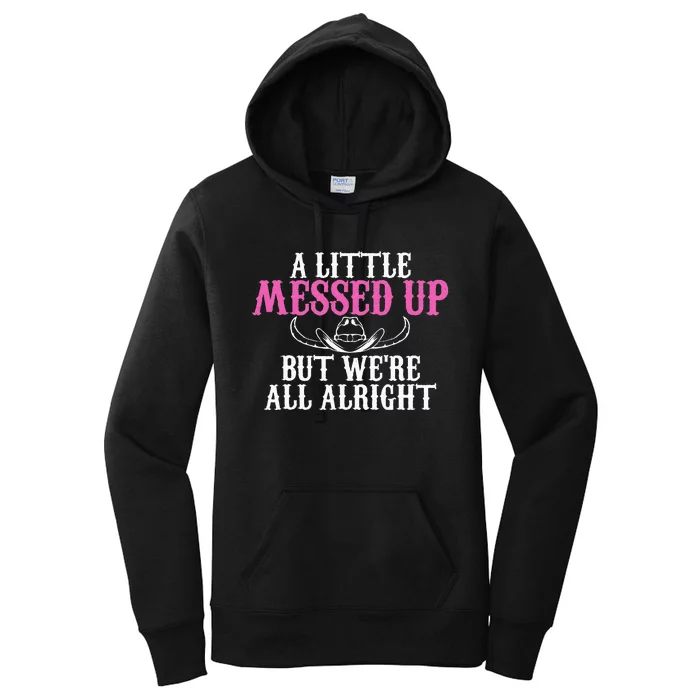 A Little Messed Up But WeRe All Alright Funny Cowgirl Women's Pullover Hoodie