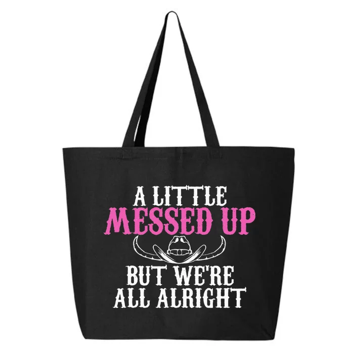 A Little Messed Up But WeRe All Alright Funny Cowgirl 25L Jumbo Tote