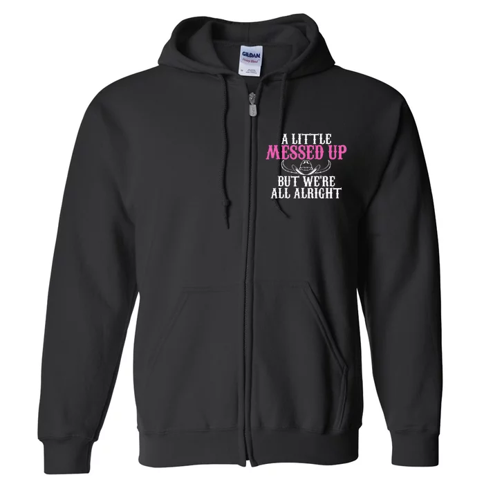 A Little Messed Up But WeRe All Alright Funny Cowgirl Full Zip Hoodie