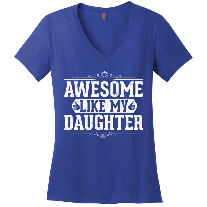 Awesome Like My Daughter Fathers Day Funny Dad Gift Women's V-Neck T-Shirt